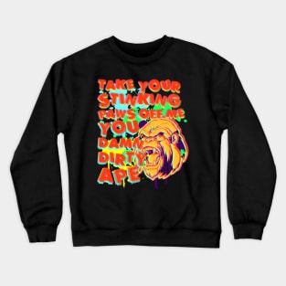 TAKE YOUR STINKING PAWS OFF ME Crewneck Sweatshirt